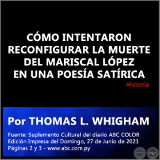 CÓMO INTENTARON RECONFIGURAR LA MUERTE DEL MARISCAL LÓPEZ EN UNA POESÍA SATÍRICA - Por THOMAS L. WHIGHAM - Domingo, 27 de Junio de 2021